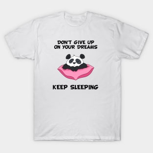 Don't Give Up On Your Dreams Keep Sleeping - Cute T-Shirt